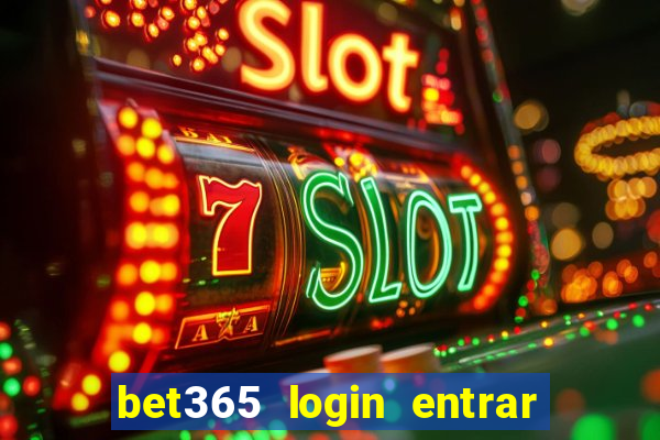 bet365 login entrar agora direto no celular